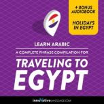 Learn Arabic: A Complete Phrase Compilation for Traveling to Egypt, Innovative Language Learning