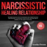 NARCISSISTIC HEALING RELATIONSHIP Recognize gaslight effects in narcissistic relationship and heal from Emotional-Psychological molestation. Unlocking mental barriers, by toxic abuse of relatives., Amelia Owens