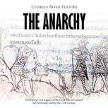 The Anarchy The History and Legacy o..., Charles River Editors