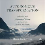 Autonomous Transformation, Brian Evergreen