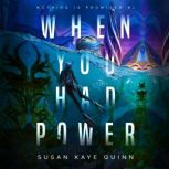 When You Had Power, Susan Kaye Quinn