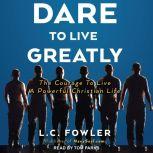 Dare to Live Greatly, L.C. Fowler