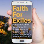 Faith for Exiles 5 Ways for a New Generation to Follow Jesus in Digital Babylon, Aly Hawkins
