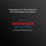 Reparations And Why AmericaS Past St..., PBS NewsHour