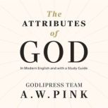 A. W. Pinks The Attributes of God, Godlipress Team