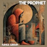 THE PROPHET, Kahlil Gibran