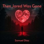 Then Jared Was Gone, Samuel Diaz