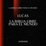 Lucas. La Biblia Libre para el Mundo, La Biblia Libre para el Mundo