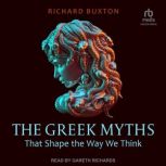 The Greek Myths that Shape the Way We..., Richard Buxton