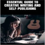 ESSENTIAL GUIDE TO CREATIVE WRITING A..., Jack Freestone