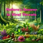 Natures Answer to Viral Threats, Liam Hawthorne