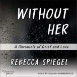 Without Her, Rebecca Spiegel