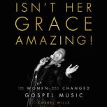 Isn't Her Grace Amazing! The Women Who Changed Gospel Music, Cheryl Wills