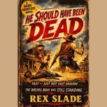 He Should Have Been Dead, Rex Slade