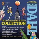 The Roald Dahl Audio Collection Includes Charlie and the Chocolate Factory, James & the Giant Peach, Fantastic M r. Fox, The Enormous Crocodile & The Magic Finger, Roald Dahl