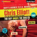 The Guy Under the Sheets The Unauthorized Autobiography, Chris Elliott