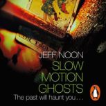 Slow Motion Ghosts, Jeff Noon