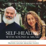 SelfHealing with Sound and Music, Andrew Weil, MD