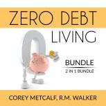 Zero Debt Living Bundle, 2 IN 1 Bundle: Debt-Free Living, How to Be Debt Free, Corey Metcalf