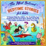 The Most Beloved Bedtime Stories For Kids: 30 Aesops Fables for Children, the Three Little Pigs, Goldilocks and the Three Bears, Aladdin, the Tale of Peter Rabbit, and Many More Classic Fairy Tales, Melanie Rose