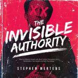 THE INVISIBLE AUTHORITY: How to Influence People with Mind Control, Persuasion, NLP, Manipulation Techniquest and Dark Psychology, Stephen Mertens