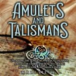 Amulets and Talismans Unlocking the ..., Mari Silva