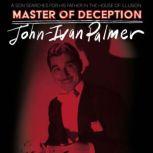Master of Deception, JohnIvan Palmer
