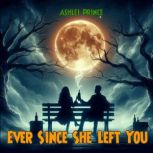 Ever Since She Left You, Ashlei Prince