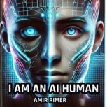 I Am An AI Human, Amir Rimer