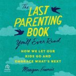 The Last Parenting Book Youll Ever R..., Meagan Francis