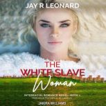 The White Slave Woman, Jay R . Leonard