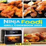 NINJA FOODI GRILL COOKBOOK, Neil Sarratt