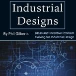 Industrial Designs, Phil Gilberts
