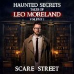 Haunted Secrets Tales of Leo Morelan..., Scare Street