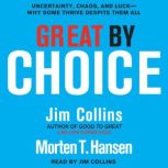 Great by Choice Uncertainty, Chaos, and Luck--Why Some Thrive Despite Them All, Jim Collins