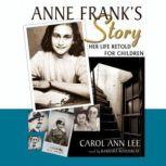 Anne Franks Story Her Life Retold for Children, Carol Ann Lee
