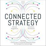 Connected Strategy Building Continuous Customer Relationships for Competitive Advantage, Nicolaj Siggelkow