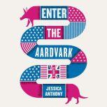 Enter the Aardvark, Jessica Anthony