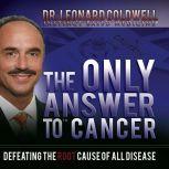 The Only Answer to Cancer, Leonard Coldwell