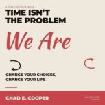 Time Isnt the Problem, We Are, Chad E Cooper