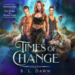 Times of Change, B. L. Dawn