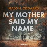 My mother said my name, Mads H. Odgaard