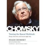 Taming the Rascal Multitude Essays, Interviews, and Lectures 1997–2014, Noam Chomsky