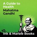A Guide to Health, Mahatma Gandhi
