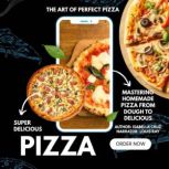 The Art of Perfect Pizza, Isabella Cruz