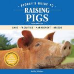 Storeys Guide to Raising Pigs, 4th E..., Kelly Klober