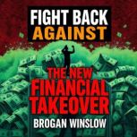 Fight Back Against the New Financial ..., Brogan Winslow