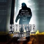 Cryptids How We Know They are Real, James Maxey