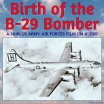 Birth of the B29 Bomber, A 1945 US A..., United States Army Air Forces