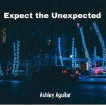 Expect the Unexpected, Ashley Aguilar